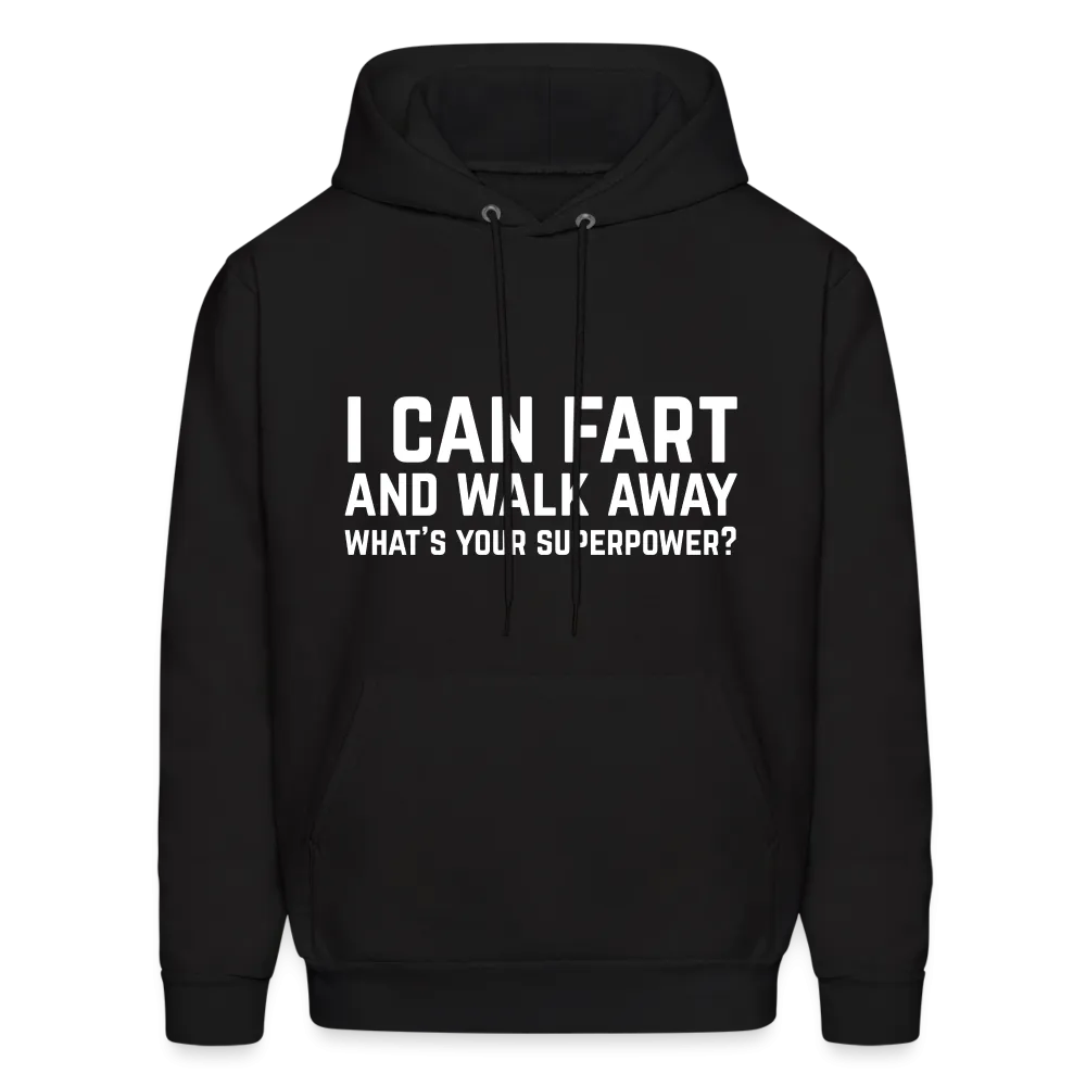 I Can Fart and Walk Away What's Your Superpower Hoodie