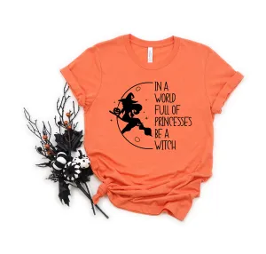 In a World Full of Princesses Be a Witch- Halloween Adult T Shirt - Mom T Shirt - Funny T Shirts