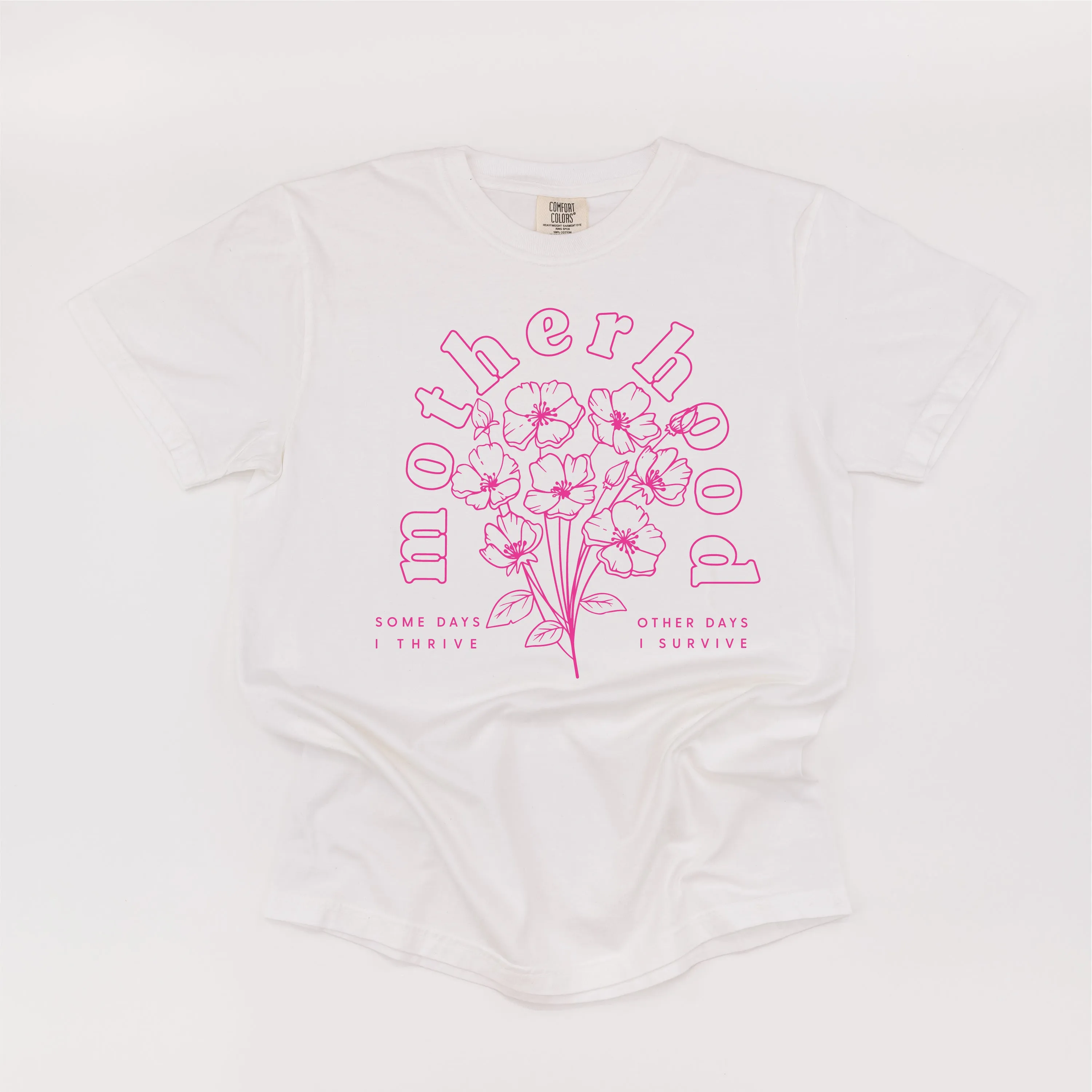 Motherhood Florals - Some Days I Thrive Other Days I Survive - SHORT SLEEVE COMFORT COLORS TEE - Bright Pink Design