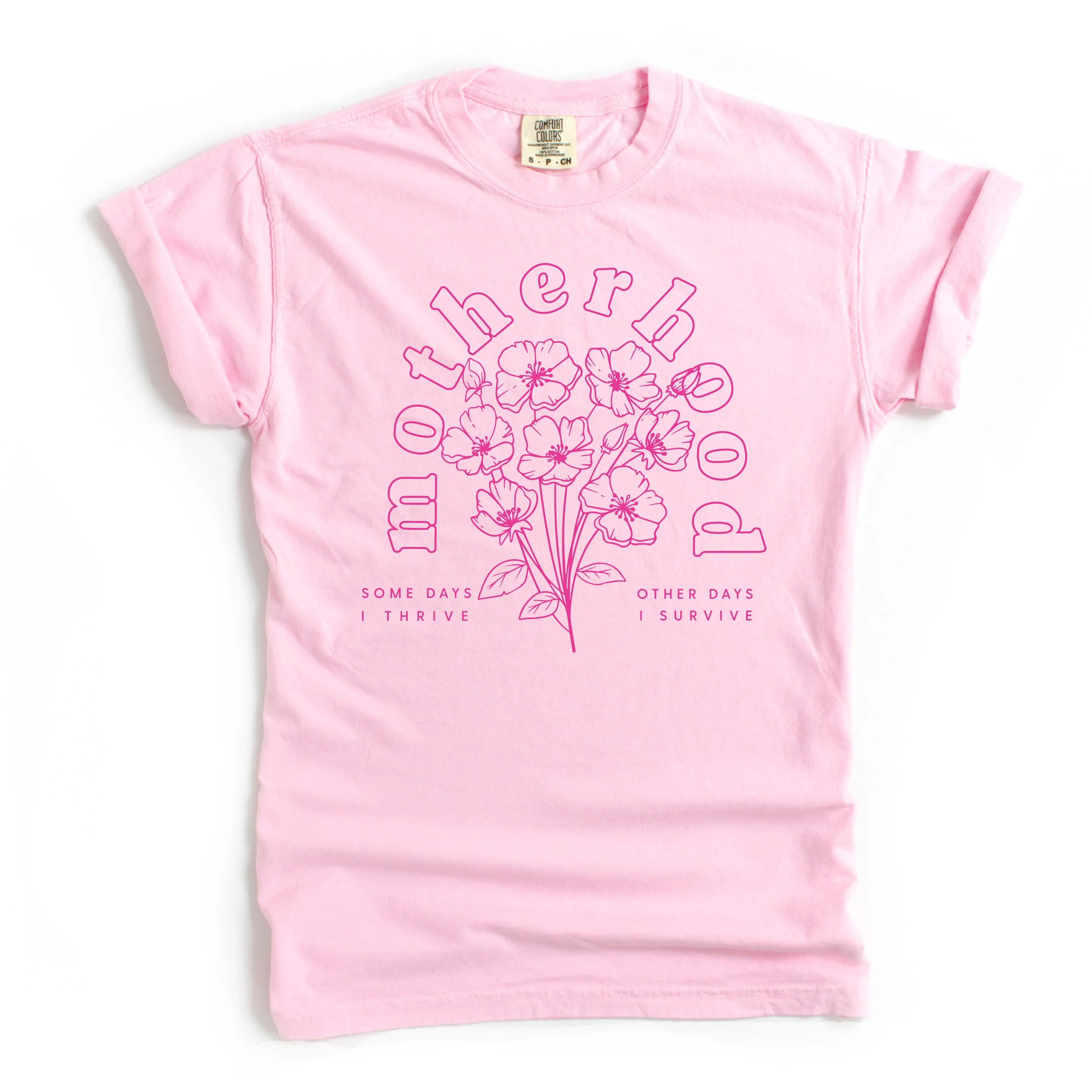 Motherhood Florals - Some Days I Thrive Other Days I Survive - SHORT SLEEVE COMFORT COLORS TEE - Bright Pink Design