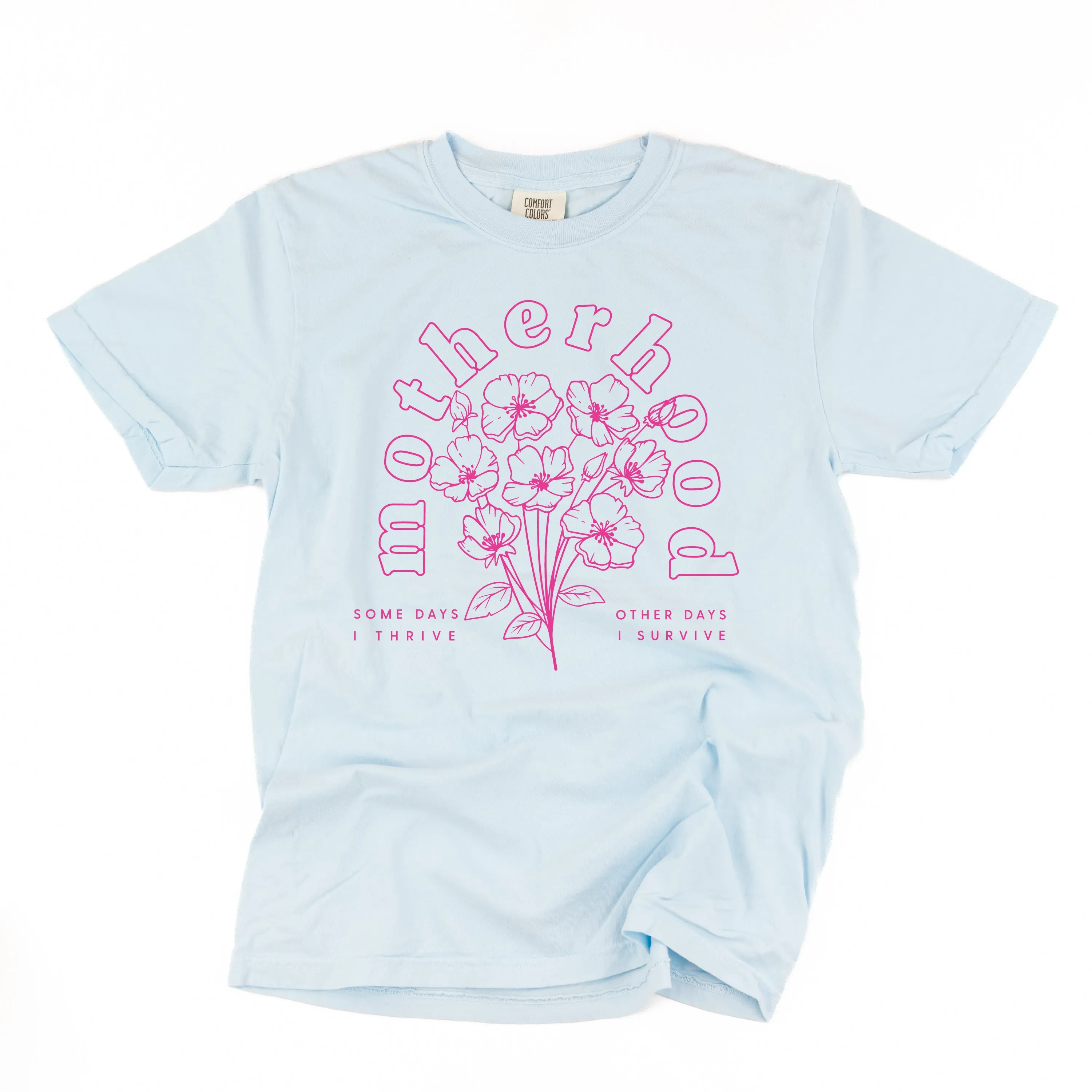 Motherhood Florals - Some Days I Thrive Other Days I Survive - SHORT SLEEVE COMFORT COLORS TEE - Bright Pink Design