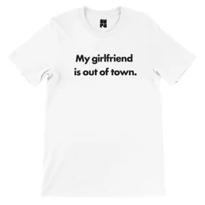 My Girlfriend is out of town.  -  Premium Unisex Crewneck T-shirt