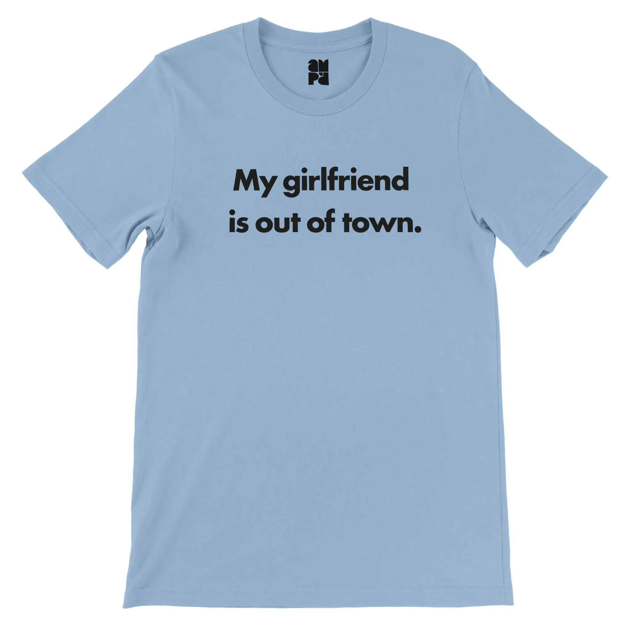 My Girlfriend is out of town.  -  Premium Unisex Crewneck T-shirt