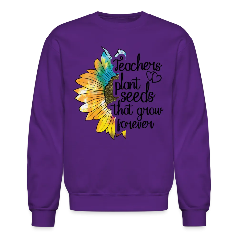 Teachers Plant Seeds That Grow Forever Sweatshirt