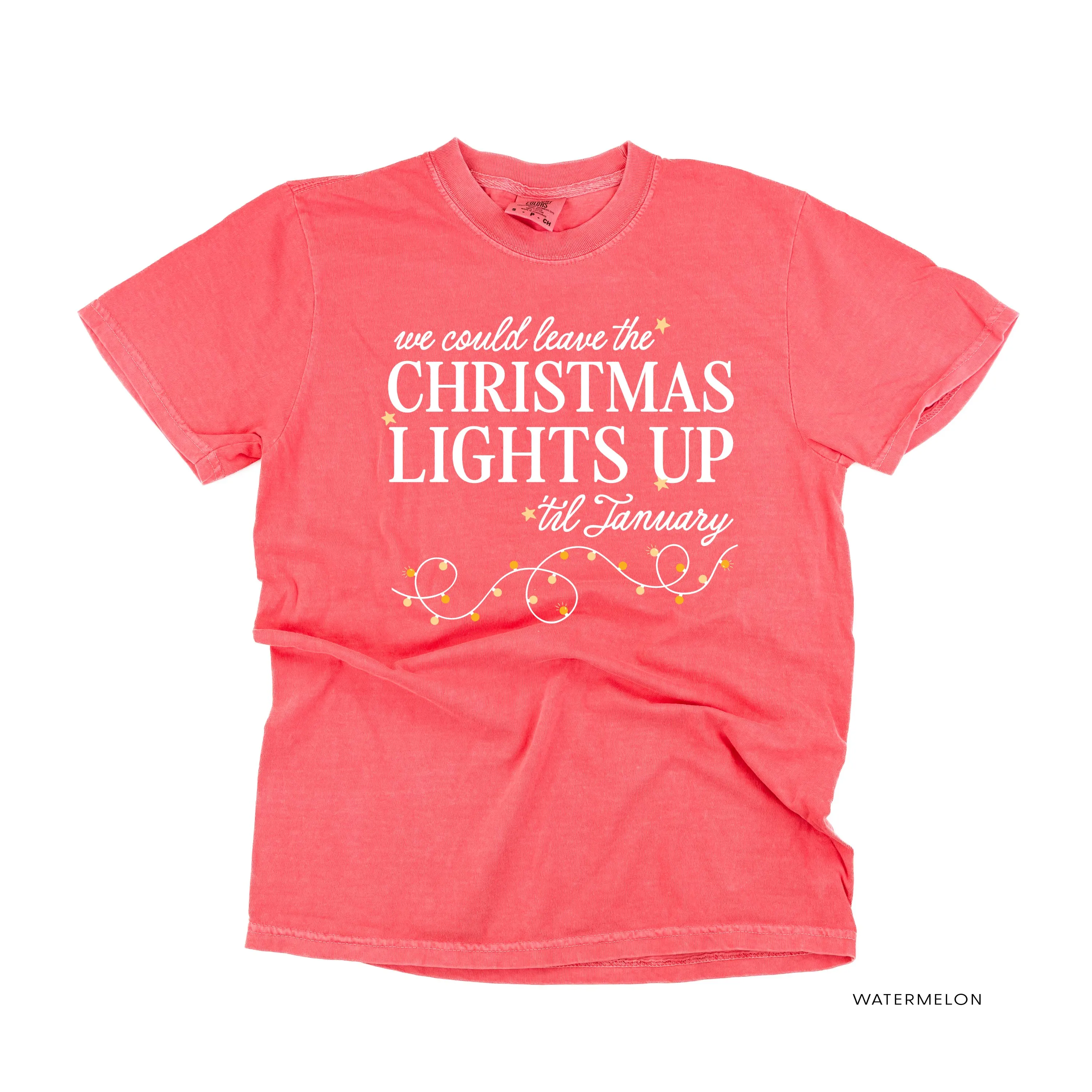 We Could Leave The Christmas Lights Up Til January - Comfort Colors Tee