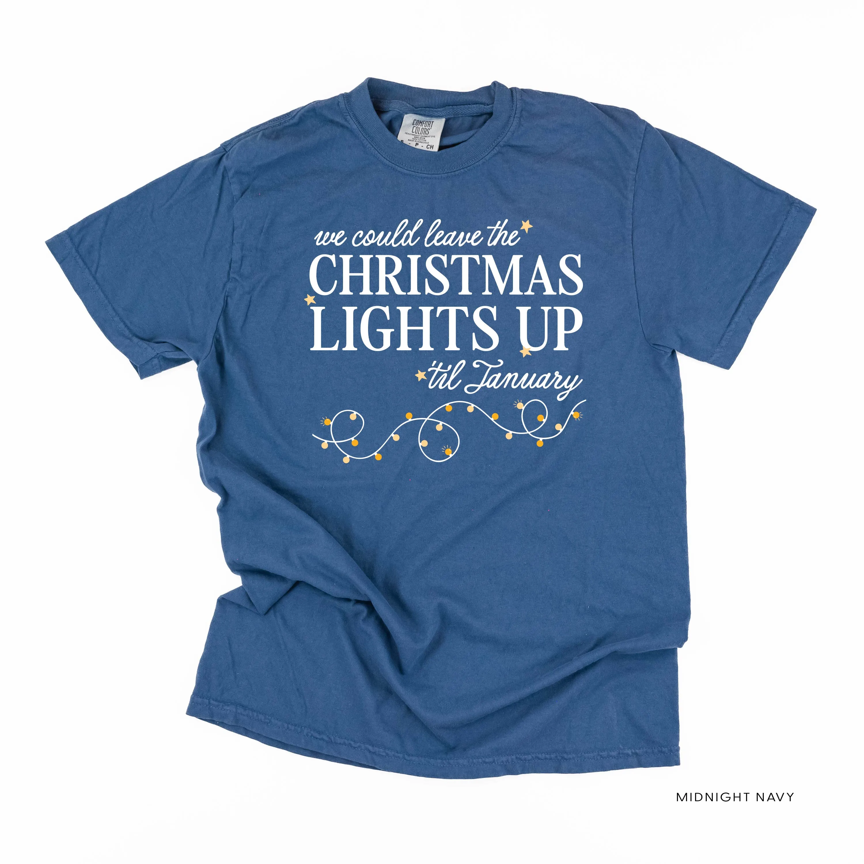 We Could Leave The Christmas Lights Up Til January - Comfort Colors Tee