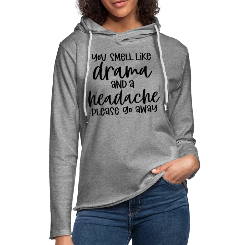You Smell Like Drama and a Headache Lightweight Terry Hoodie