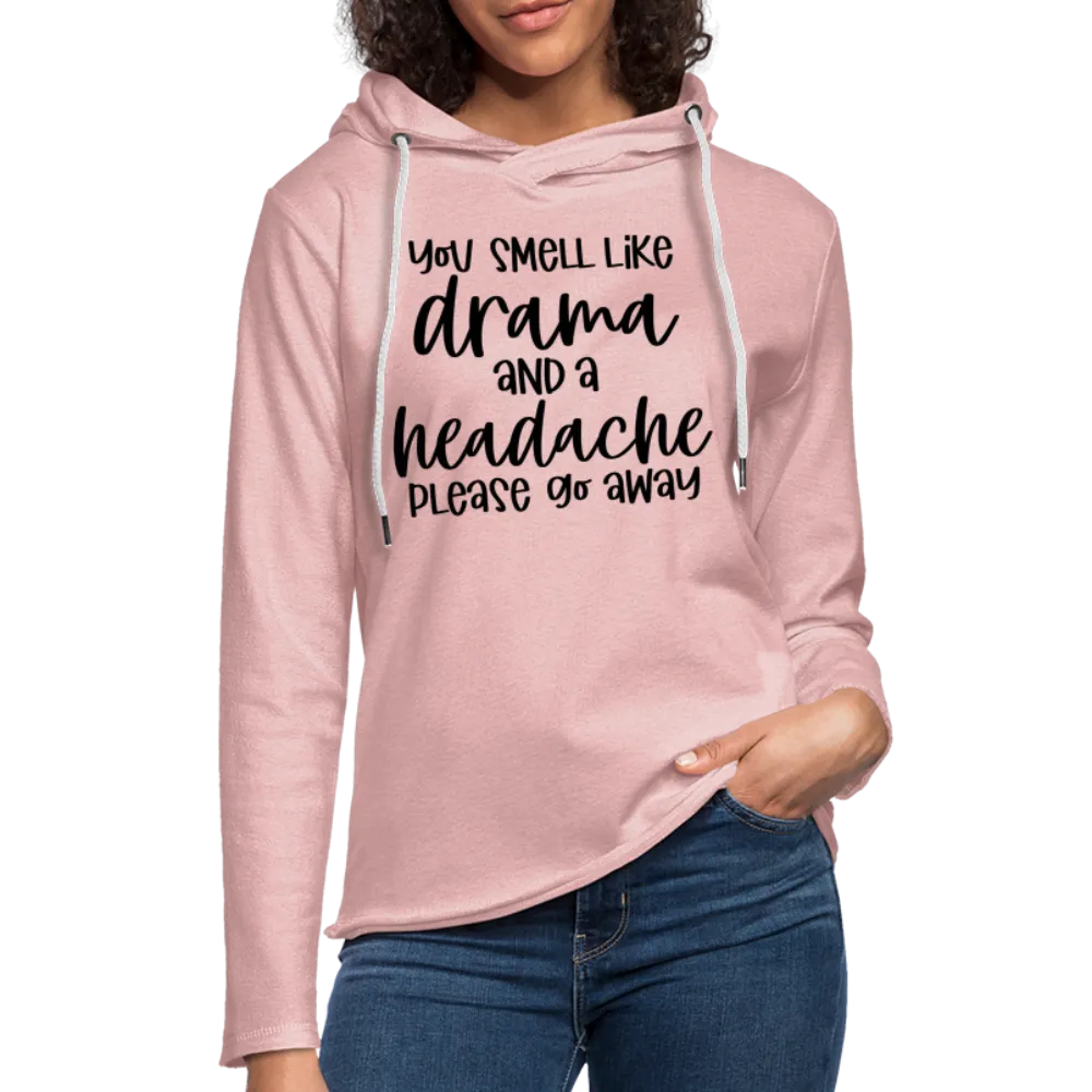You Smell Like Drama and a Headache Lightweight Terry Hoodie