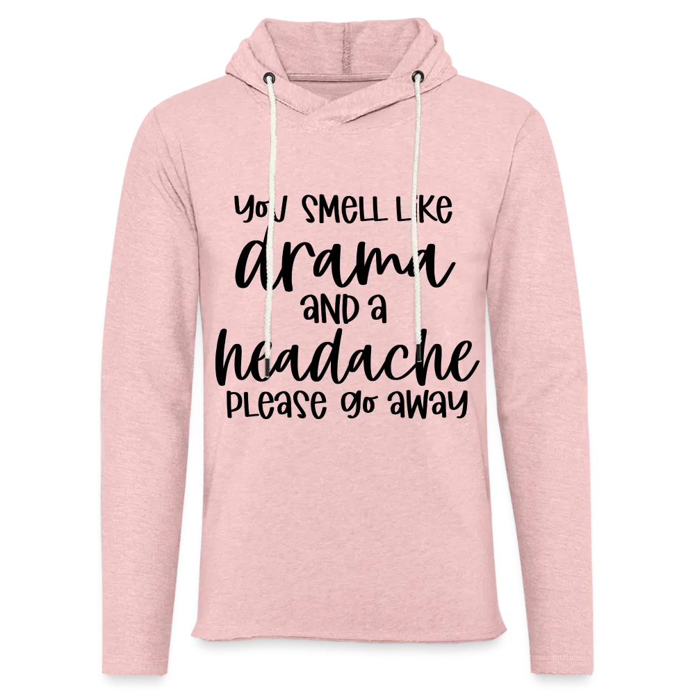 You Smell Like Drama and a Headache Lightweight Terry Hoodie