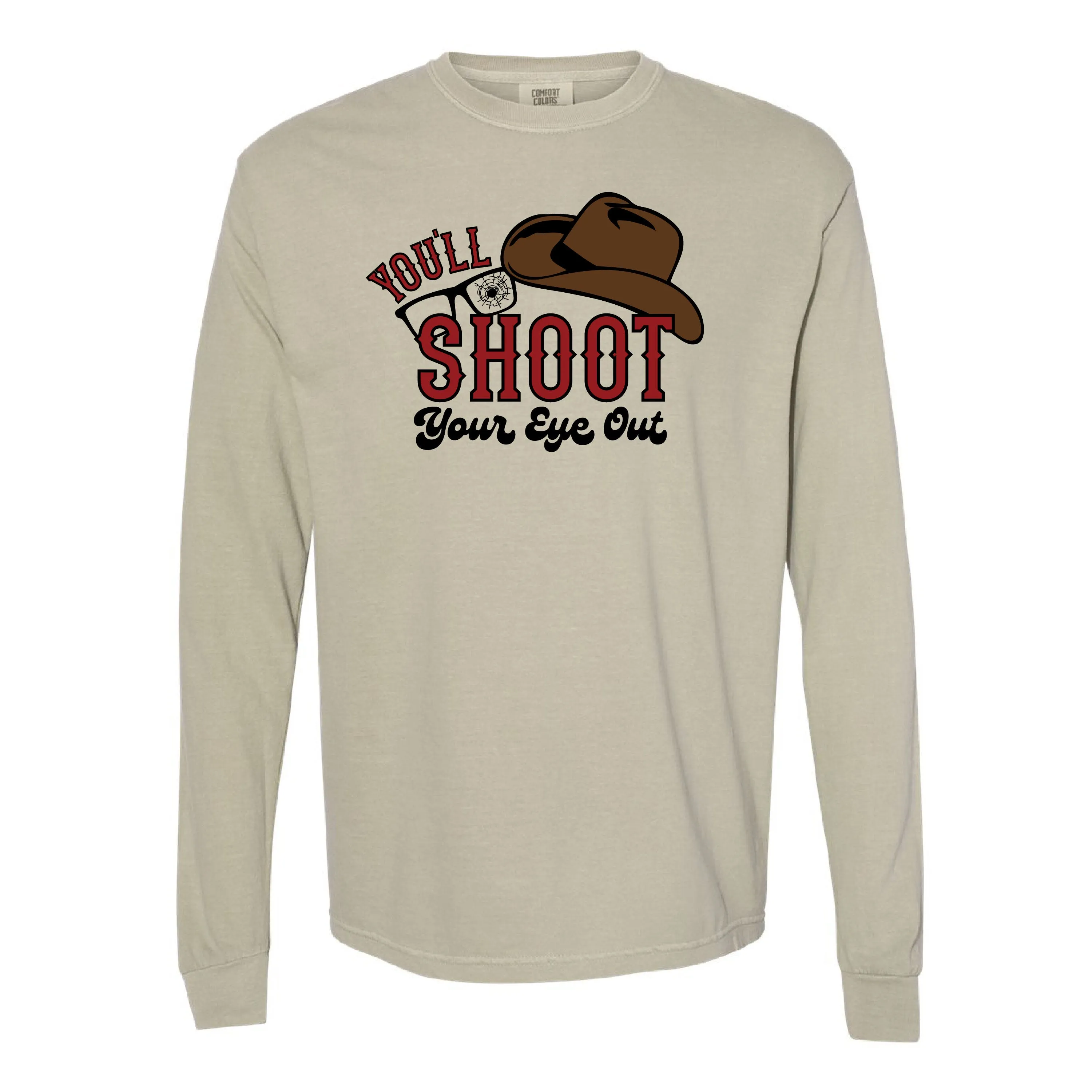 You'll Shoot Your Eye Out - LONG SLEEVE Comfort Colors Tee