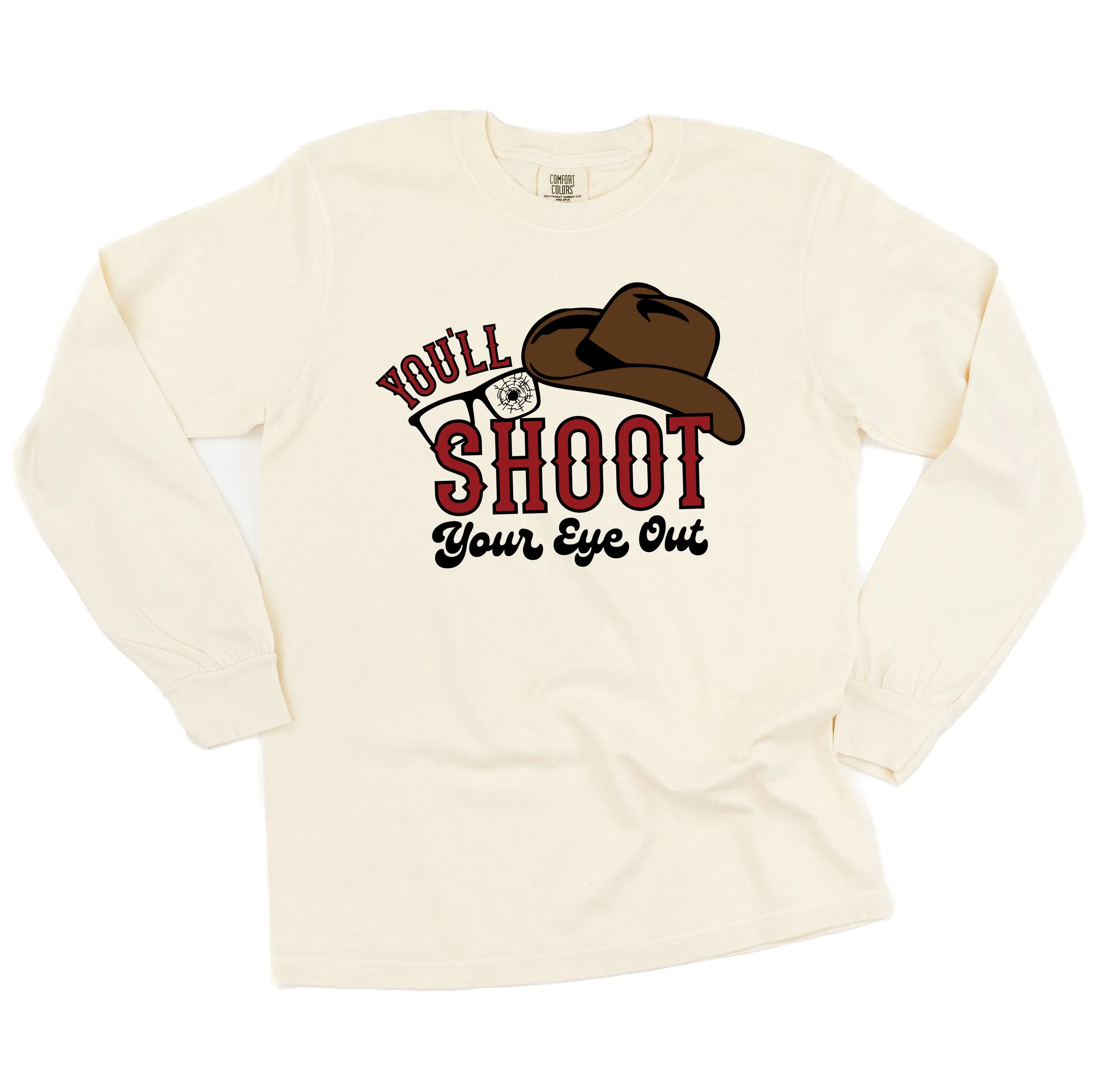 You'll Shoot Your Eye Out - LONG SLEEVE Comfort Colors Tee